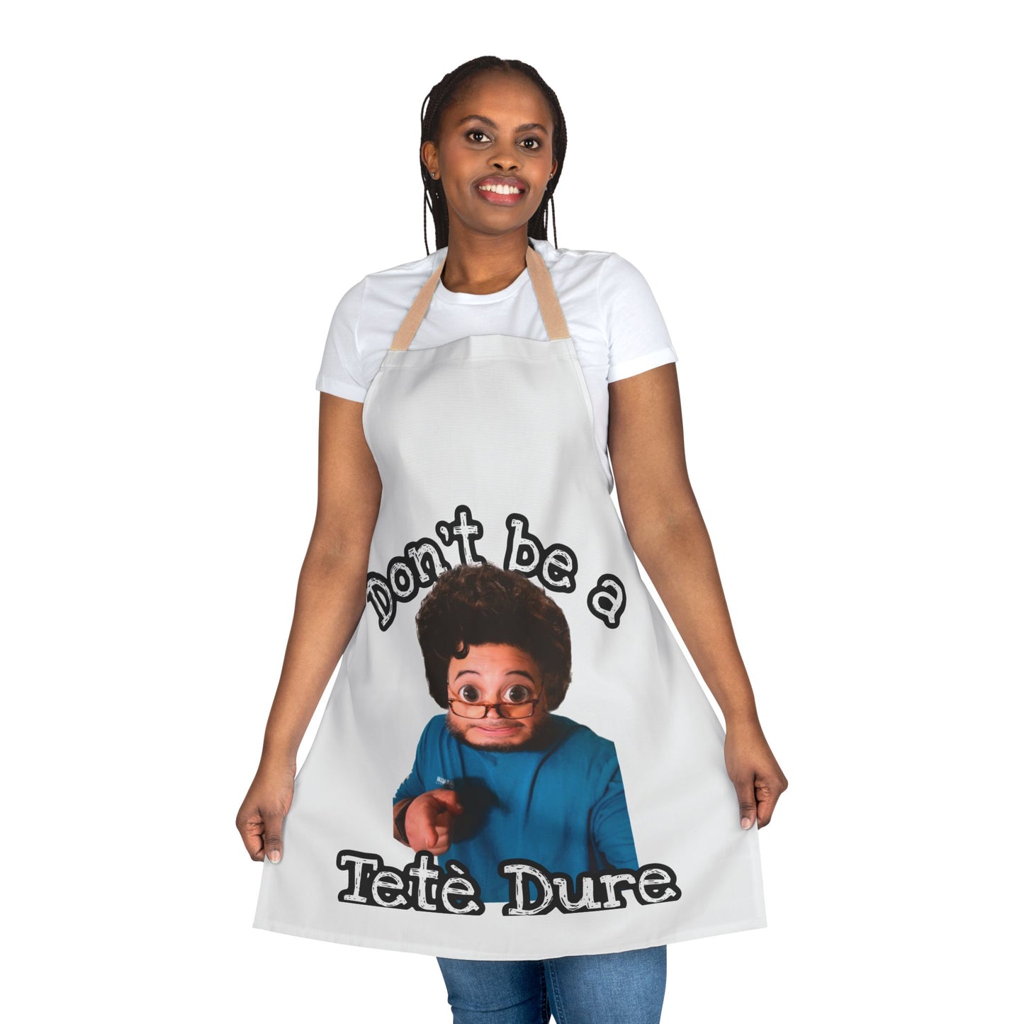 Funny Apron - Don't Be a Tète Dure, Gift for Chefs, Kitchen Humor, Cooking Gift, BBQ, Housewarming, Birthday