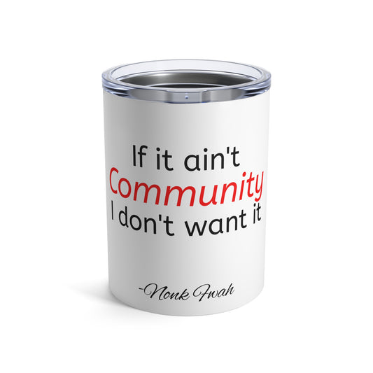 Community Quote Tumbler 10oz — "If it ain't Community I don't want it" Insulated Cup
