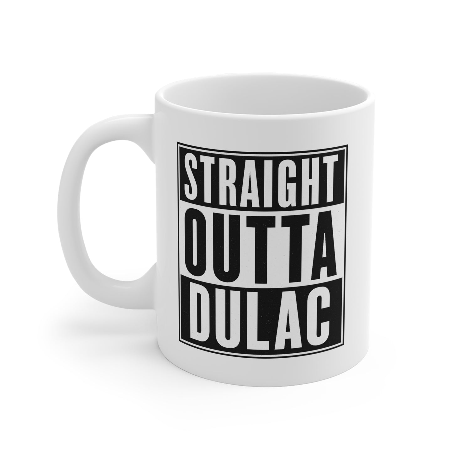 Straight Outta Dulac Mug, Funny Coffee Cup, Gift for Friends, Home Decor, Office Essentials, Family Gifts