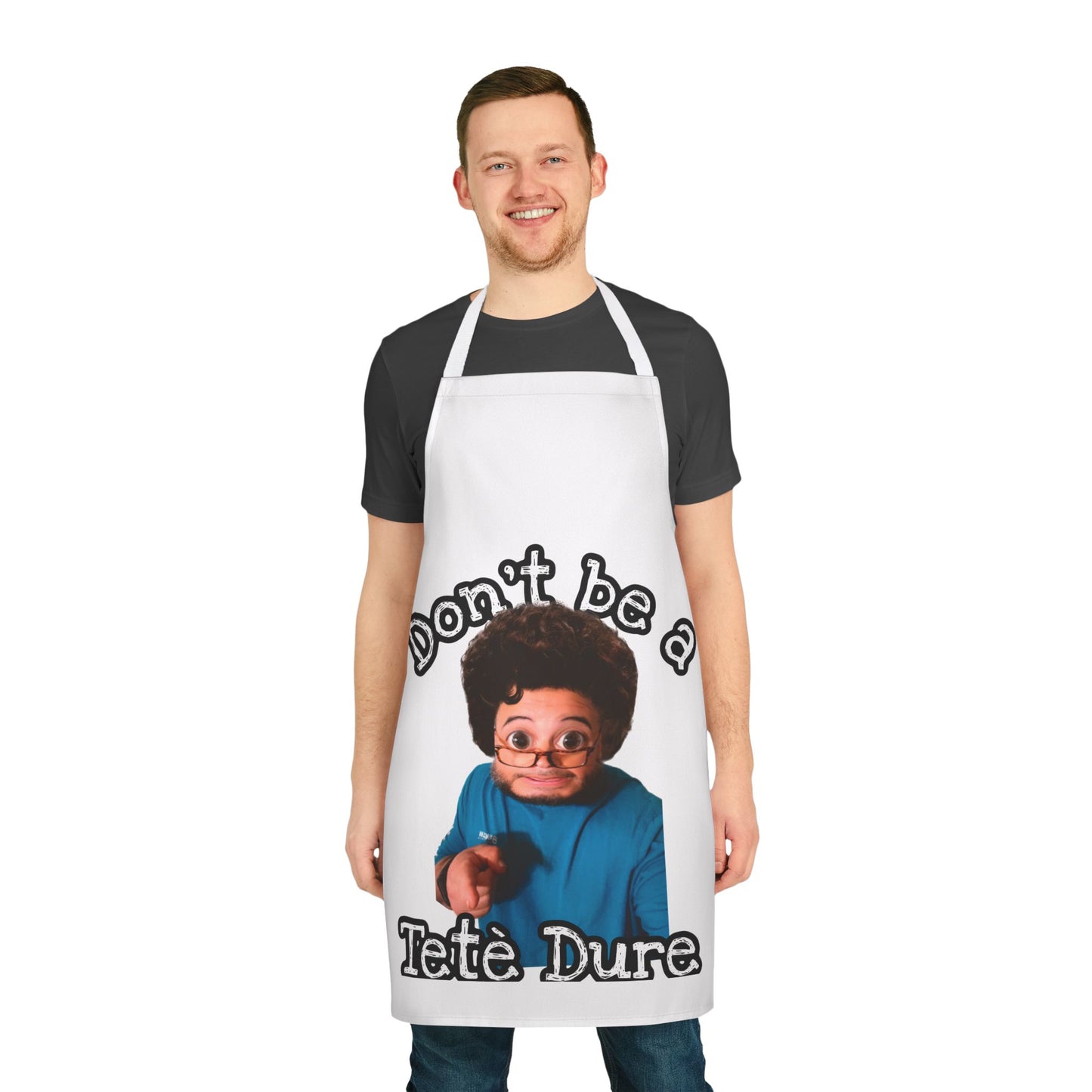 Funny Apron - Don't Be a Tète Dure, Gift for Chefs, Kitchen Humor, Cooking Gift, BBQ, Housewarming, Birthday