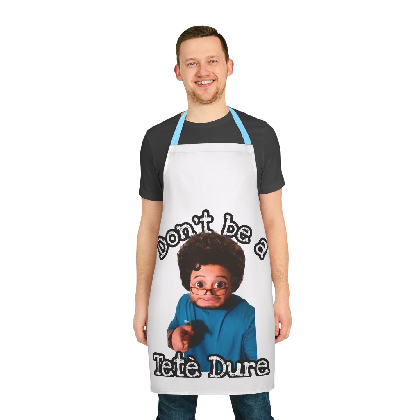 Funny Apron - Don't Be a Tète Dure, Gift for Chefs, Kitchen Humor, Cooking Gift, BBQ, Housewarming, Birthday
