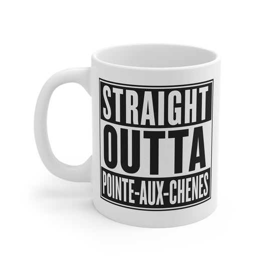 Custom Straight Outta Pointe-Aux-Chenes Mug, Funny Gift for Coffee Lovers, Unique Ceramic Cup, Personalized Tea Mug, Souvenir Drinkware