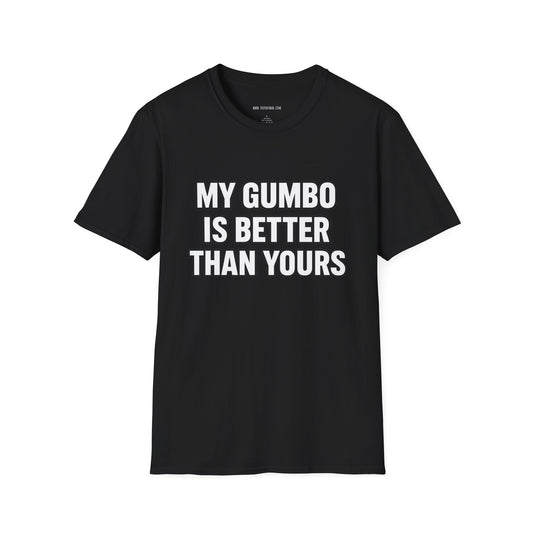 Gumbo Lover T-Shirt — "My Gumbo Is Better Than Yours" Funny Cajun Cooking Tee